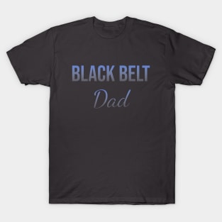 Black belt dad T-Shirt